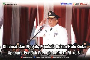 Khidmat dan Megah, Pemkab Rokan Hulu Gelar Upacara Puncak Peringatan HUT RI ke-81